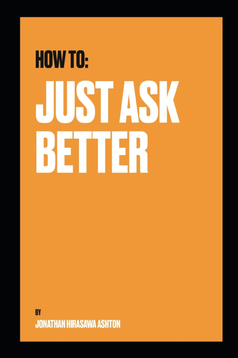 Buch How To - Just Ask Better Jonathan Hirasawa Ashton