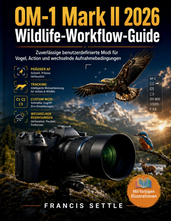 Könyv OM-1 Mark II 2026 Wildlife-Workflow-Guide FRANCIS SETTLE