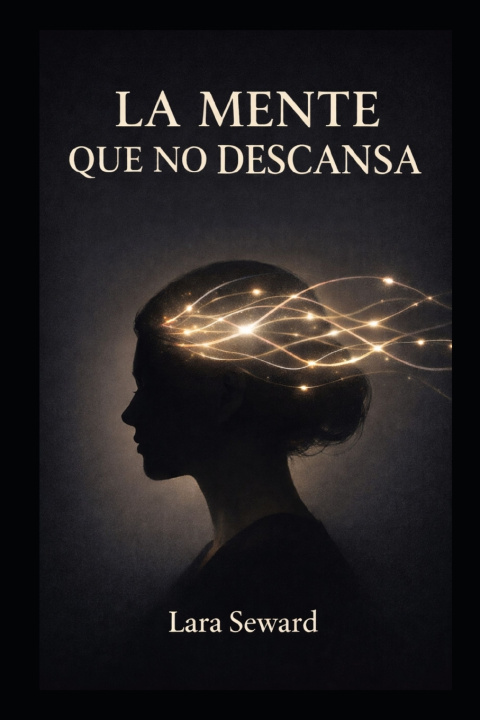 Книга La mente que no descansa LARA SEWARD
