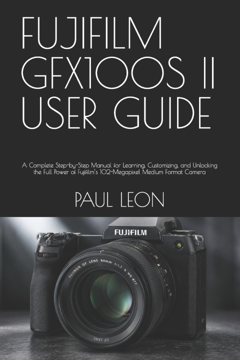 Buch FUJIFILM GFX100S II USER GUIDE PAUL LEON
