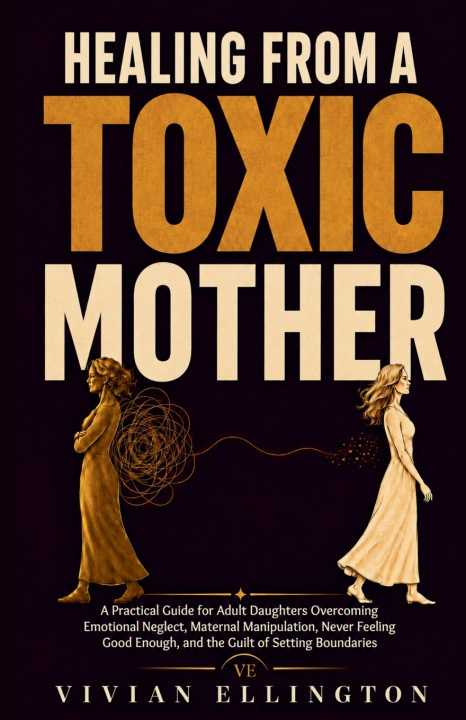 Könyv HEALING FROM A TOXIC MOTHER VIVIAN ELLINGTON