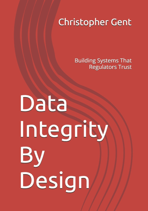 Könyv Data Integrity By Design Christopher Gent