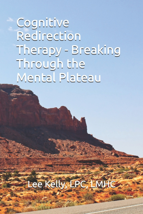 Livro Cognitive Redirection Therapy - Breaking Through the Mental Plateau LPC LMHC Lee Kelly