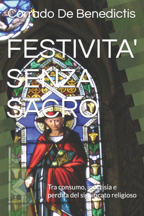 Libro FESTIVITA' SENZA SACRO Corrado De Benedictis