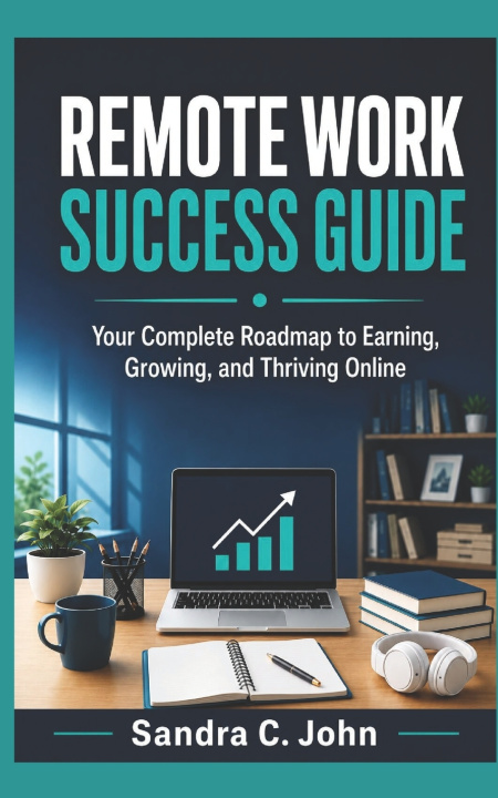 Книга Remote Work Success Guide Sandra C. John