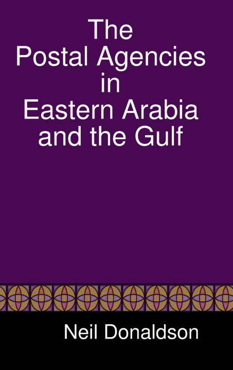 Kniha The Postal Agencies in Eastern Arabia and the Gulf Neil Donaldson