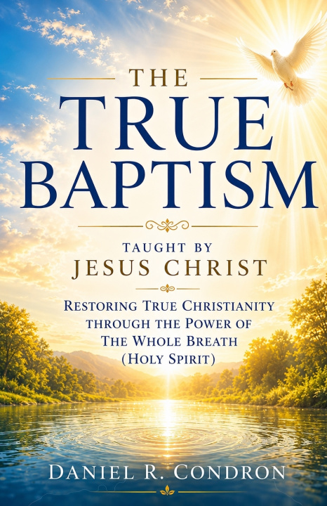 Książka The True Baptism Taught by Jesus Christ Daniel R. Condron
