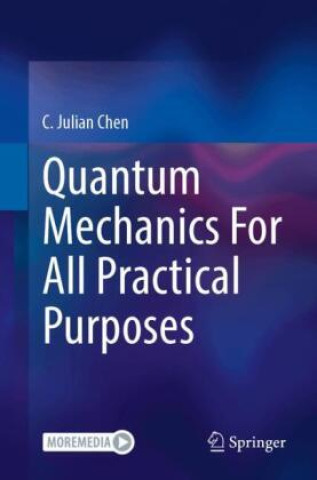 Book Quantum Mechanics For All Practical Purposes C. Julian Chen