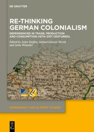 Kniha Re-Thinking German Colonialism Anka Steffen