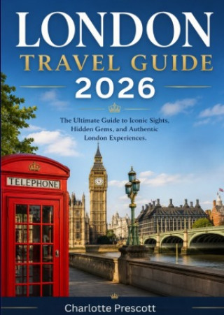 Könyv LONDON TRAVEL GUIDE 2026 Guide Charlotte Prescott