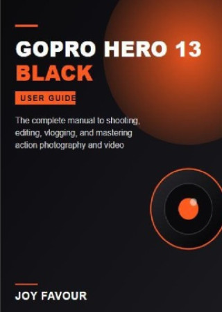 Könyv GoPro Hero 13 Black User Guide Joy Favour