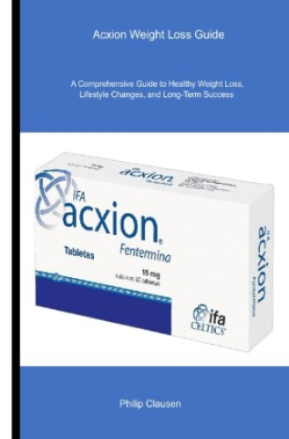 Könyv Acxion Weight Loss Guide Philip Clausen