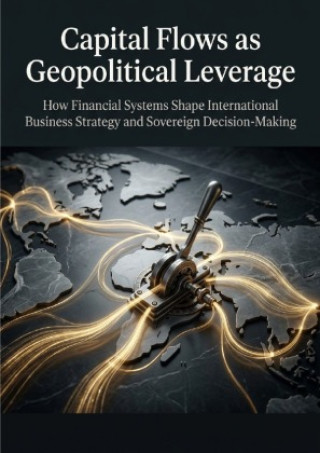 Kniha Capital Flows as Geopolitical Leverage James R. Hartwell