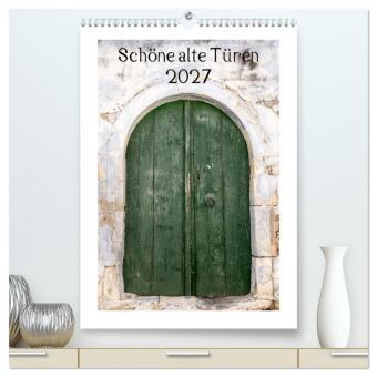 Kalender/Terminbuch Schöne alte Türen (hochwertiger Premium Wandkalender 2027 DIN A2 hoch), Kunstdruck in Hochglanz Calvendo