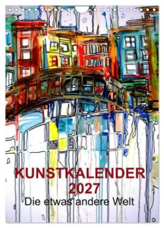 Kalender/Terminbuch Kunstkalender 2027 "Die etwas andere Welt" (Wandkalender 2027 DIN A4 hoch), CALVENDO Monatskalender Calvendo