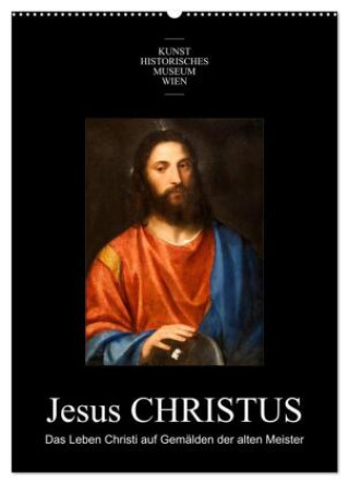 Naptár/Határidőnapló Jesus Christus - Das Leben Christi auf Gemälden der alten Meister (Wandkalender 2027 DIN A2 hoch), CALVENDO Monatskalender Calvendo