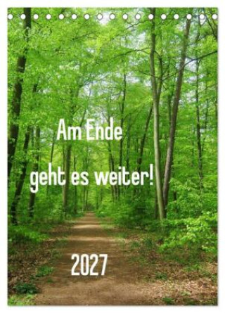 Kalender/Terminbuch Am Ende geht es weiter! 2027 (Tischkalender 2027 DIN A5 hoch), CALVENDO Monatskalender Calvendo