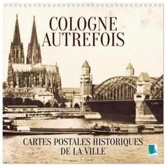 Naptár/Határidőnapló Cologne autrefois : Cartes postales historiques de la ville (Calendrier mural carré 2027 30x30 cm) Calendrier double avec une page pour vos prises de Calvendo
