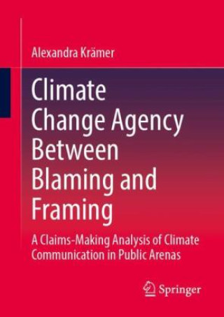 Könyv Climate Change Agency Between Blaming and Framing Alexandra Krämer