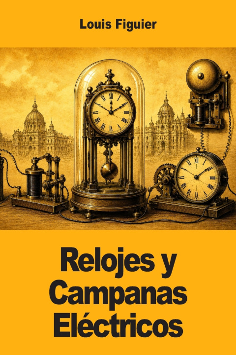 Könyv Relojes y Campanas Eléctricos Louis Figuier