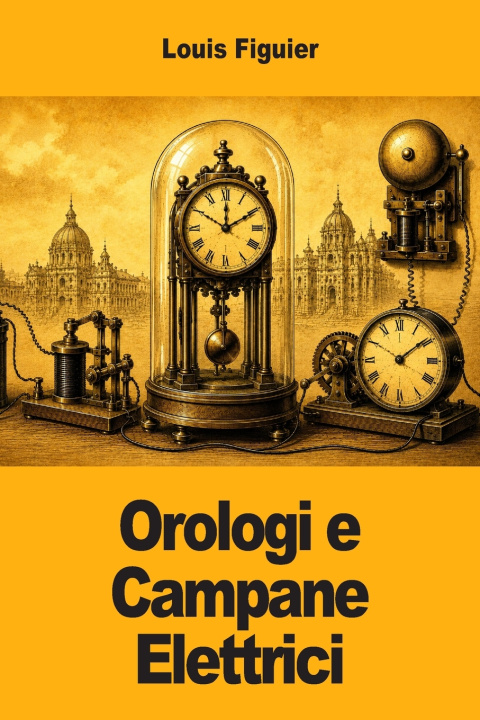 Carte Orologi e Campane Elettrici Louis Figuier