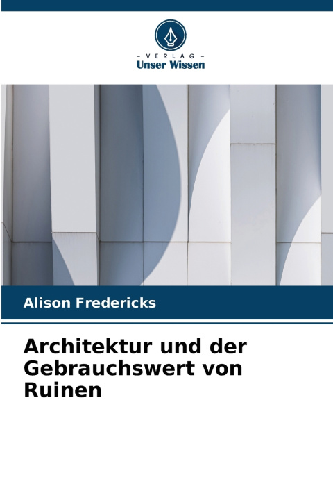 Buch Architektur und der Gebrauchswert von Ruinen Alison Fredericks