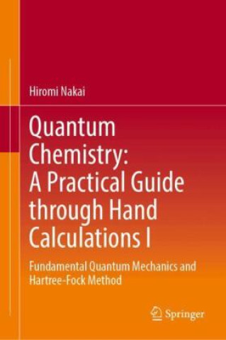 Kniha Quantum Chemistry: A Practical Guide through Hand Calculations I Hiromi Nakai