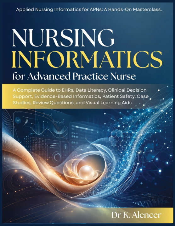 Book NURSING INFORMATICS FOR ADVANCED PRACTICE NURSE Dr K Alencer