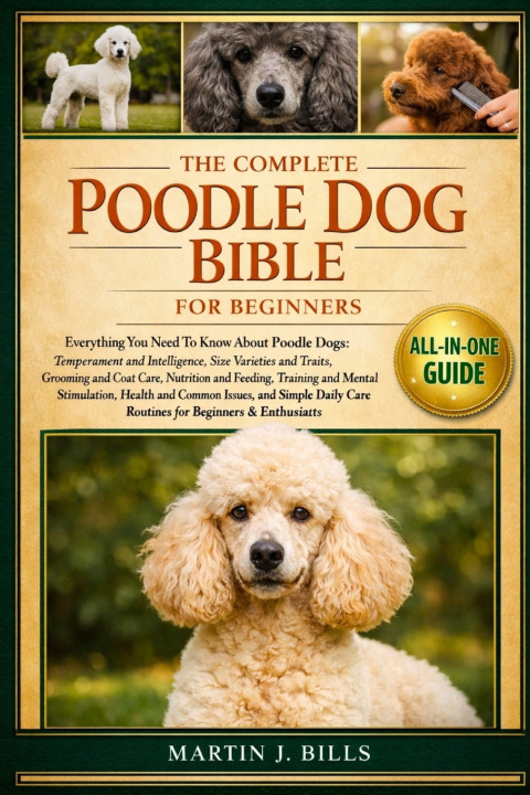 Könyv THE COMPLETE POODLE DOGS BIBLE FOR BEGINNERS MARTIN J. BILLS