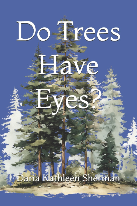 Buch Do Trees Have Eyes? Daria Kathleen Sherman PhD