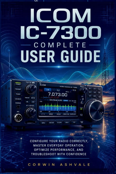 Kniha ICOM IC 7300 Complete User Guide Corwin Ashvale