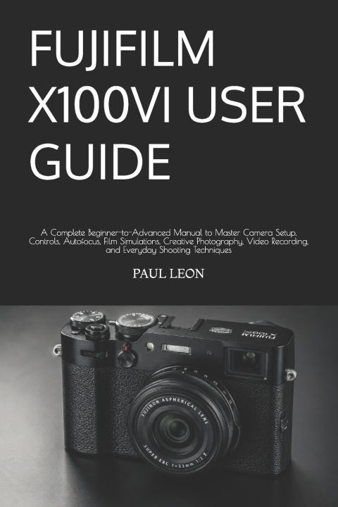 Carte FUJIFILM X100VI USER GUIDE PAUL LEON