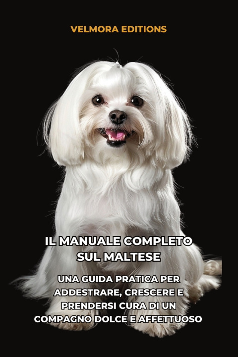 Könyv Il Manuale Completo sul Maltese Velmora Editions
