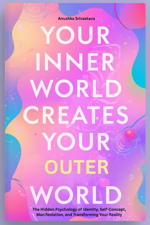 Buch Your Inner World Creates Your Outer World Anushka Srivastava