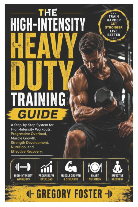 Könyv The High-Intensity Heavy Duty Training Guide Gregory Foster