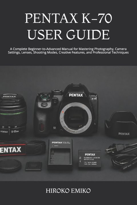 Livro PENTAX K-70 USER GUIDE HIROKO EMIKO
