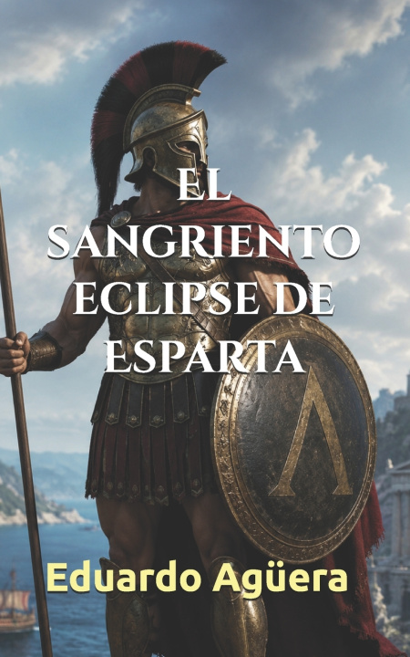 Libro El sangriento eclipse de Esparta Eduardo Agüera Villalobos