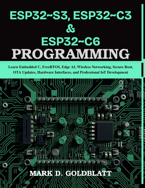 Boek ESP32~S3, ESP32~C3 & ESP32~C6 PROGRAMMING Mark D. Goldblatt