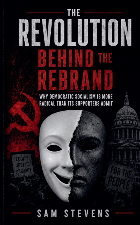 Kniha The Revolution Behind the Rebrand - Why Democratic Socialism Is More Radical Than Its Supporters Admit Sam Stevens