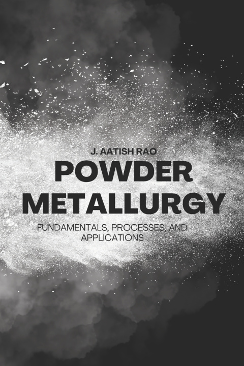 Buch Powder Metallurgy J Aatish Rao