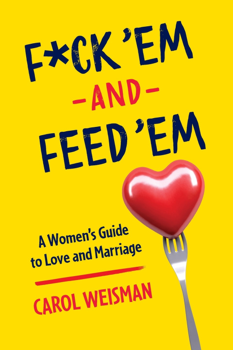 Livro F*ck 'Em and Feed 'Em Carol Weisman