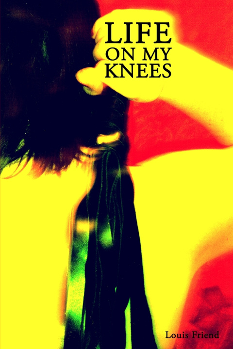 Könyv Life On My Knees Louis Friend