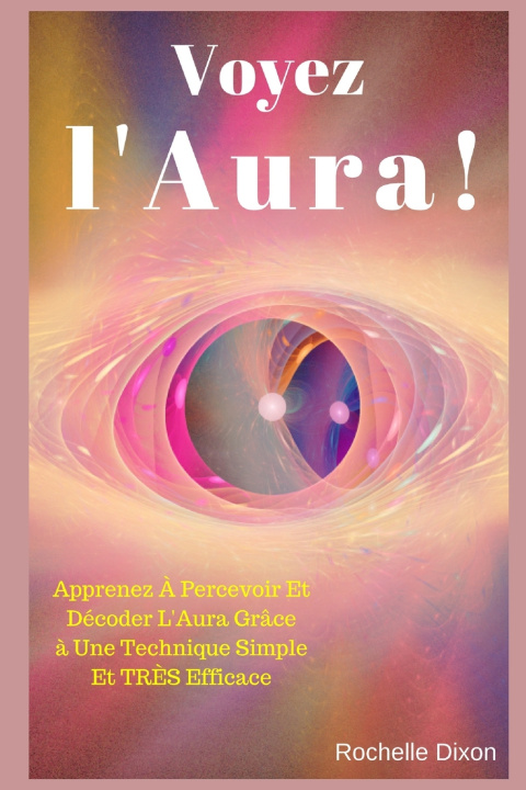 Könyv Voyez L'Aura ! Rochelle Dixon