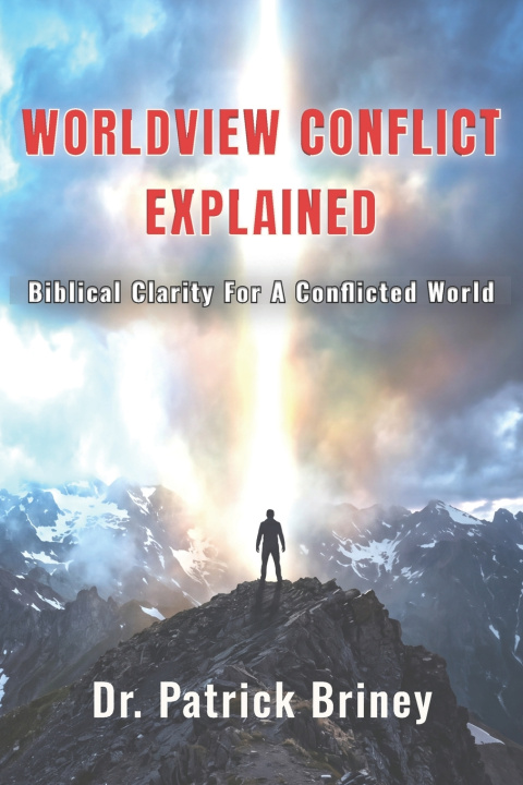 Book WORLDVIEW CONFLICT EXPLAINED Patrick Briney