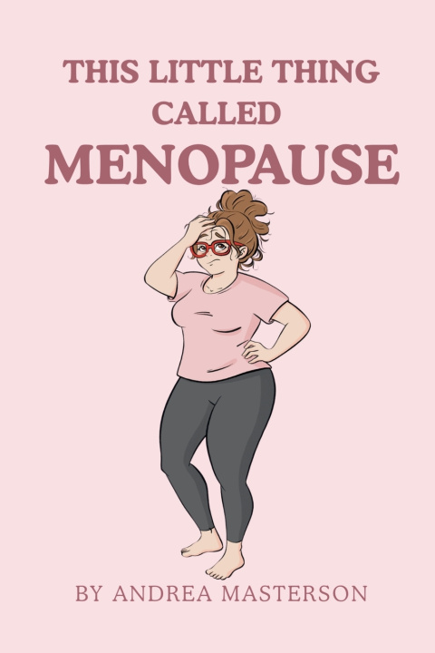 Book This Little Thing Called Menopause Andrea Masterson