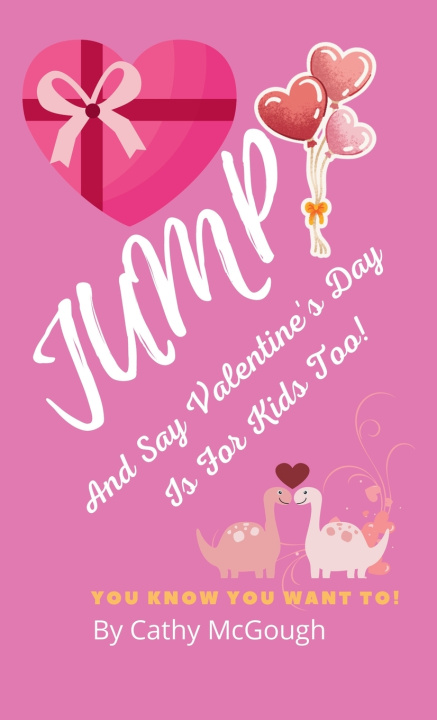Kniha JUMP AND SAY VALENTINE'S DAY IS FOR KIDS TOO! HARDCOVER EDITION BOOK 13 JUMP SERIES Cathy McGough