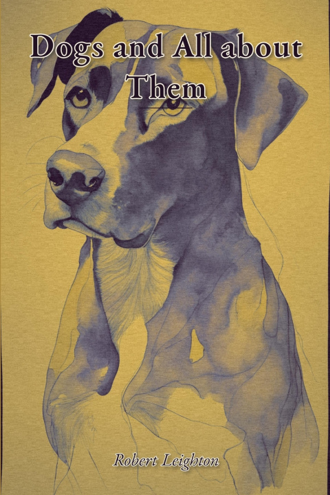 Könyv Dogs and All about Them Robert Leighton