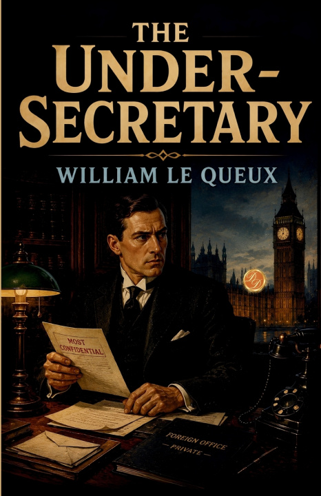 Könyv The Under-Secretary William Le Queux