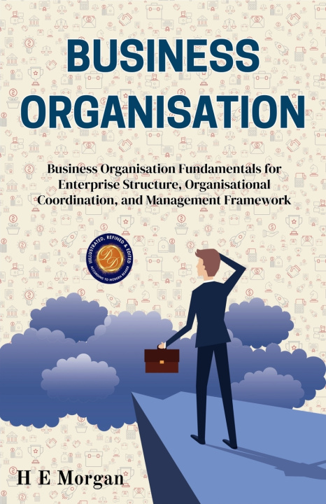 Könyv Business Organisation (Illustrated, Refined & Edited) H. E. Morgan