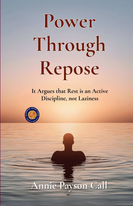 Könyv Power through Repose (Illustrated, Refined and Edited) Annie Payson Call